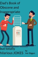 Dad's Book of Obscene and Inappropriate but Totally Hilarious Jokes 1791920403 Book Cover