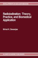Radioiodination: Theory, Practice, and Biomedical Applications 1461365562 Book Cover