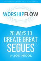 Worship Flow : 28 Ways to Create Great Segues 1518659837 Book Cover