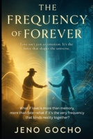 The Frequency of Forever: What if love is more than memory, more than fate-what if it's the very frequency that binds reality together? B0FG1QB2K3 Book Cover
