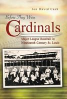 Before They Were Cardinals: Major League Baseball in Nineteenth-Century St. Louis (Sports and American Culture Series) 0826214010 Book Cover