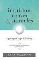 Intuition, Cancer & Miracles: A Passage of Hope & Healing 1935254774 Book Cover