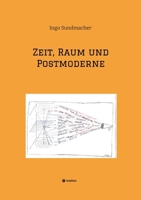 Raum, Zeit und Postmoderne: Eine Untersuchung von Raum und Zeit im Wandel von moderner zu postmoderner Betrachtung (German Edition) 3384251768 Book Cover