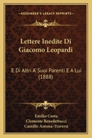 Lettere Inedite Di Giacomo Leopardi: E Di Altri A' Suoi Parenti E A Lui (1888) 1160743142 Book Cover