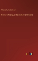 Woman's Wrongs, a History Mary and Fidelia 3368166190 Book Cover