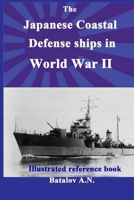 The Japanese Coastal Defense ships in World War II B09PMLD76L Book Cover