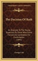 The Decision Of Ruth: An Example To The Young, Especially To Those Who Come Forward As Candidates For Confirmation 1120742447 Book Cover
