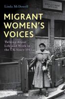 Migrant Women's Voices: Talking About Life and Work in the UK Since 1945 1474224482 Book Cover