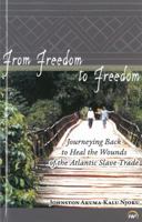 From Freedom to Freedom: Journeying Back to Heal the Wounds of the Atlantic Slave Trade 1592219373 Book Cover