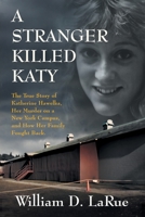 A Stranger Killed Katy: The True Story of Katherine Hawelka, Her Murder on a New York Campus, and How Her Family Fought Back 1732241627 Book Cover