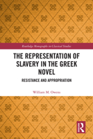 The Representation of Slavery in the Greek Novel: Resistance and Appropriation 1032337648 Book Cover