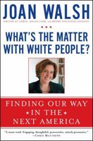 What's the Matter with White People: Why We Long for a Golden Age That Never Was 1476733120 Book Cover