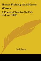 Home Fishing and Home Waters. A Practical Treatise on Fish Culture 3337139329 Book Cover