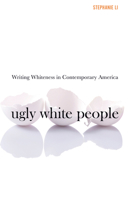 Ugly White People: Writing Whiteness in Contemporary America 1517915740 Book Cover