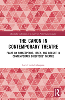 The Canon in Contemporary Theatre: Plays by Shakespeare, Ibsen, and Brecht in Contemporary Directors’ Theatre (Routledge Advances in Theatre & Performance Studies) 1032421401 Book Cover