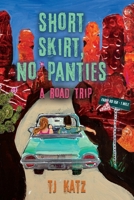 Short Skirt, No Panties: A Road Trip 1958890987 Book Cover