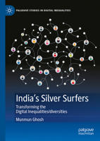 India's Silver Surfers: Transforming the Digital Inequalities/diversities (Palgrave Studies in Digital Inequalities) 3031711939 Book Cover