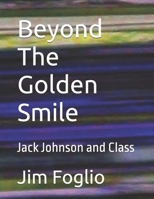 Beyond The Golden Smile: Jack Johnson and Class B0FBM8DMZ7 Book Cover