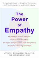 The Power of Empathy : A Practical Guide to Creating Intimacy, Self-Understanding and Lasting Love