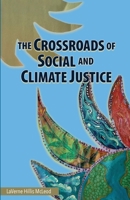 The Crossroads of Social and Climate Justice: An Exploration of Issues & Solutions for Planet and People 0997653159 Book Cover