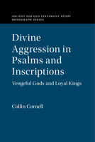 Divine Aggression in Psalms and Inscriptions: Vengeful Gods and Loyal Kings 1108842674 Book Cover