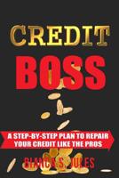 Credit Boss: A Step by Step Guide to Repair Your Credit Like the Pros 198369195X Book Cover