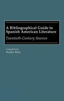 A Bibliographical Guide to Spanish American Literature: Twentieth-Century Sources 0313258619 Book Cover