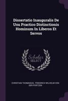 Dissertatio Inauguralis de Usu Practico Distinctionis Hominum in Liberos Et Servos 1378291093 Book Cover