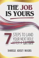 The Job is Yours: 7 Steps to Land Your Next Role After a Layoff 978765145X Book Cover