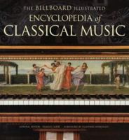 The Billboard Illustrated Encyclopedia of Classical Music 0823076989 Book Cover