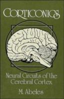 Corticonics: Neural Circuits of the Cerebral Cortex 0521374766 Book Cover
