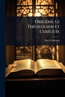 Origène, Le ThÃ(c)ologien Et L'exÃ(c)gète (French Edition) 1024471837 Book Cover
