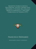 Prospetto Storico-Critico Dell'origine, Facolta, Diversi Stati, Progressi, E Vicende del Collegio Medico-Chirurgico, E Dell'arte Chircugica in Venezia 1437033989 Book Cover