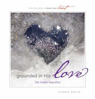 Grounded in His Love: Life Made Beautiful 0990665143 Book Cover