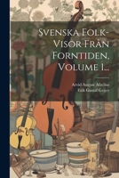 Svenska Folk-visor Från Forntiden, Volume 1... (Swedish Edition) 1022372262 Book Cover