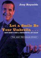 Let a Smile Be Your Umbrella...But Don't Get a Mouthful of Rain: The Joey Reynolds Story 1578260361 Book Cover