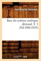 Base Du Systa]me Ma(c)Trique Da(c)Cimal, T. 1 (A0/00d.1806-1810) 2012525636 Book Cover