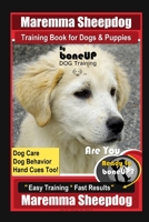 Maremma Sheepdog Training Book for Dogs & Puppies By BoneUP DOG Training, Dog Care, Dog Behavior, Hand Cues Too! Are You Ready to Bone Up? Easy Training * Fast Results, Maremma Sheepdog B086FSB11P Book Cover