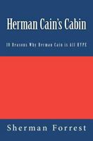 Herman Cain's Cabin: 10 Reasons Why Herman Cain is All HYPE 1463649789 Book Cover