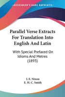 Parallel Verse Extracts For Translation Into English And Latin: With Special Prefaced On Idioms And Metres 1165340798 Book Cover