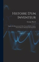 Histoire D'Un Inventeur: Expose Des Descouvertes Et Des Travaux de M. Gustave Trouve Dans Le Domaine de L'Electricite - Primary Source Edition 1016490534 Book Cover