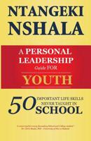 A Personal Leadership Guide For Youth: 50 Important Life Skills Never Taught in School 9976896018 Book Cover