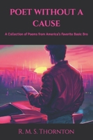 Poet Without a Cause: A Collection of Poems from America’s Favorite Basic Bro B08H6RTZGB Book Cover
