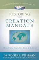 Restoring the Creation Mandate: Healing for People, Pets, Plants & the Planet 092474880X Book Cover