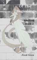 Of The Beginning: Marked: Book Two 0578990660 Book Cover