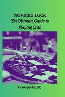 NOVICE'S LUCK: The Ultimate Guide to Playing Crab B0CQJP9S8X Book Cover