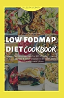 THE COMPLETE LOW FODMAP DIET COOKBOOK: SIMPLE, DELICIOUS RECIPES FOR IBS, CROHN'S DISEASE, CELIAC DISEASE & OTHER DIGESTIVE DISEASES WITH GUT-FRIENDLY MEAL PLANS B08GLMMD1J Book Cover
