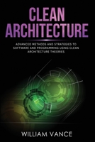 Clean Architecture: Advanced Methods and Strategies to Software and Programming using Clean Architecture Theories 1913597571 Book Cover