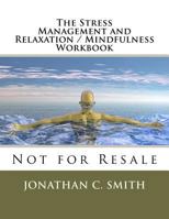 The Stress Management and Relaxation / Mindfulness Workbook: Not for Resale 1463623739 Book Cover