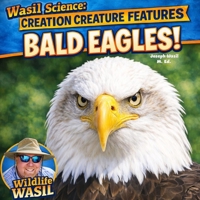 Creation Creature Features: Bald Eagles! B0CJ2TV62Q Book Cover
